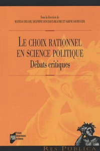 Le choix rationnel en science politique. Débats critiques - Delori Mathias ; Deschaux-Beaume Delphine