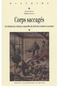 Corps saccagés. Une histoire des violences corporelles du siècle des Lumières à nos jours - Chauvaud Frédéric