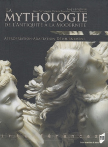 La mythologie de l'Antiquité à la Modernité. Appropriation, Adaptation, Détournement - Aygon Jean-Pierre ; Bonnet Corinne ; Noacco Cristi
