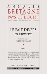 Annales de Bretagne et des Pays de l'Ouest Tome 116 N° 1, Mars 2009 : Fait divers en Province - Antoine Annie