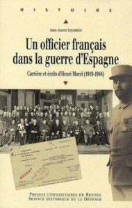 Un officier français dans la guerre d'Espagne. Carrière et écrits d'Henri Morel (1919-1944) - Inquimbert Anne-Aurore