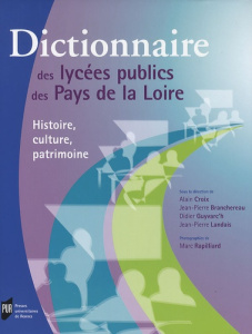 Dictionnaire des lycées publics des Pays de la Loire. Histoire, culture, patrimoine - Croix Alain ; Branchereau Jean-Pierre ; Guyvarc'h