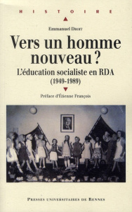 Vers un homme nouveau ? L'éducation socialiste en RDA (1949-1989) - Droit Emmanuel ; François Etienne