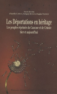 Les déportations en héritage. Les peuples réprimés du Caucase et de Crimée, hier et aujourd'hui - Campana Aurélie ; Dufaud Grégory ; Tournon Sophie