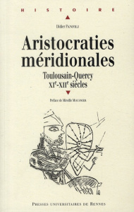 Aristocraties méridionales. Toulousain - Quercy XIe - XIIe siècles - Panfili Didier ; Mousnier Mireille