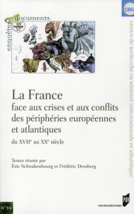 La France face aux crises et aux conflits des périphéries européennes et atlantiques du XVIIe au XXe - Schnakenbourg Eric ; Dessberg Frédéric