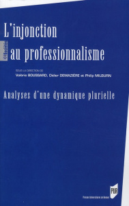 L'injonction au professionnalisme. Analyses d'une dynamique plurielle - Boussard Valérie ; Demazière Didier ; Milburn Phil
