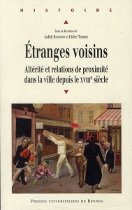 Etranges voisins. Altérité et relations de proximité dans la ville depuis le XVIIIe siècle - Rainhorn Judith ; Terrier Didier