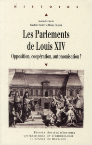 Les parlements de Louis XIV. Opposition, coppération, autonomisation ? - Aubert Gauthier ; Chaline Olivier