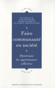 Faire communauté en société. Dynamique des appartenances collectives - Sainsaulieu Ivan ; Salzbrunn Monika