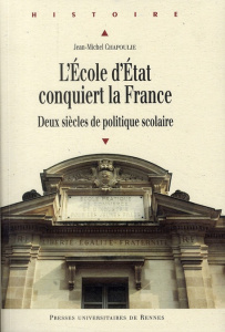 L'Ecole d'Etat conquiert la France. Deux siècles de politique scolaire - Chapoulie Jean-Michel