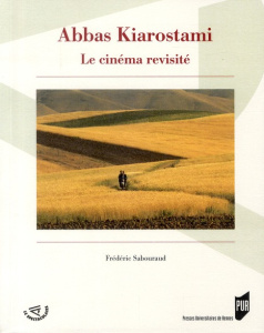Abbas Kiarostami, le cinéma revisité - Sabouraud Frédéric