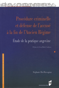 Procédure criminelle et défense de l'accusé à la fin de l'Ancien Régime. Etude de la pratique angevi - Blot-Maccagnan Stéphanie ; Carbasse Jean-Marie