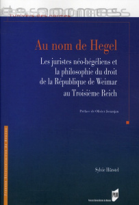 Au nom de Hegel. Les juristes néo-hégéliens et la philosophie du droit de la République de Weimer au - Hürstel Sylvie ; Jouanjan Olivier