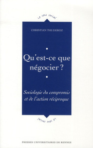 Qu'est-ce que négocier ? Sociologie du compromis et de l'action reciproque - Thuderoz Christian