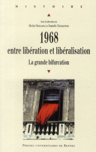1968, entre libération et libéralisation. La grande bifurcation - Margairaz Michel ; Tartakowsky Danielle