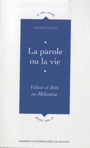 La parole ou la vie. Valeur et dette de Mélanésie - Illouz Charles