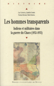 Les hommes transparents. Indiens et militaires dans la guerre du Chaco (1932-1935) - Capdevila Luc ; Combès Isabelle ; Richard Nicolas
