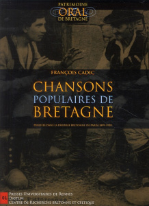Chansons populaires de Bretagne. Publiées dans La Paroisse Bretonne de Paris (1899-1929), avec 1 CD - Cadic François