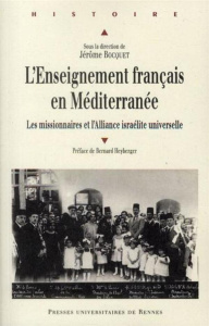 L'enseignement français en Méditerranée. Les missionaires et l'Alliance israélite universelle - Bocquet Jérôme ; Heyberger Bernard