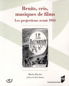 Bruits, cris, musiques de films. Les projections avant 1914 - Barnier Martin ; Altman Rick