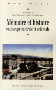 Mémoire et histoire en Europe centrale et orientale - Baric Daniel ; Le Rider Jacques ; Roksandic Drago