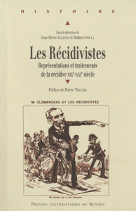 Les Récidivistes. Représentations et traitements de la récidive XIXe-XXIe siècle - Allinne Jean-Pierre ; Soula Mathieu ; Truche Pierr