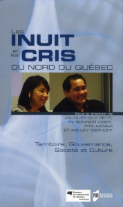 Les Inuit et les Cris du Nord du Québec. Territoire, gouvernance, société et culture - Petit Jacques-Guy ; Bonnier-Viger Yves ; Aatami Pi