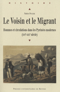 Le Voisin et le Migrant. Hommes et circulations dans les Pyrénées modernes (XVIe-XIXe siècle) - Poujade Patrice