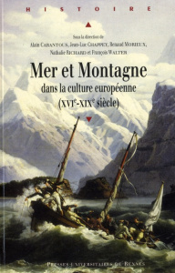 Mer et montagne dans la culture européenne (XVIe-XIXe) - Cabantous Alain ; Chappey Jean-Luc ; Morieux Renau