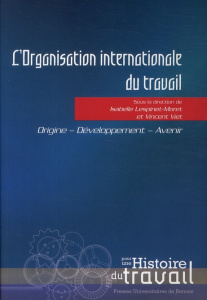 L'Organisation internationale du travail. Origine, développement, avenir - Lespinet-Moret Isabelle ; Viet Vincent