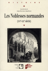 Les Noblesses normandes (XVIe-XIXe siècle) - Boltanski Ariane ; Hugon Alain