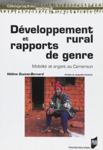Développement rural et rapports de genre. Mobilité et argent au Cameroun - Guétat-Bernard Hélène ; Coutras Jacqueline