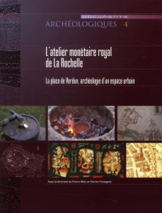 L'Atelier monétaire royal de la Rochelle. La place de Verdun : Archéologie d'un espace urbain - Mille Pierre ; Téreygeol Florian