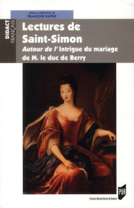 Lectures de Saint-Simon. Autour de l'Intrigue du mariage de M. le duc de Berry - Raviez François