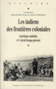 Les indiens des frontières coloniales. Amérique australe, XVIe siècle/temps présent - Obregon Iturra Jimena Paz ; Capdevila Luc ; Richar