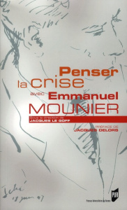 Penser la crise avec Emmanuel Mounier - Le Goff Jacques ; Delors Jacques