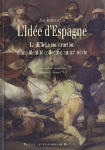 L'Idée d'Espagne. La difficile construction d'une idendité collective au XIXe siècle - Alvarez Junco José ; Botrel Jean-François ; Viguié