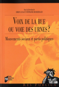 Voix de la rue ou voie des urnes ? Mouvements sociaux et partis politiques - Luck Simon ; Dechézelles Stéphanie