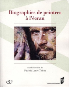 Biographies de peintres à l'écran - Thivat Patricia-Laure