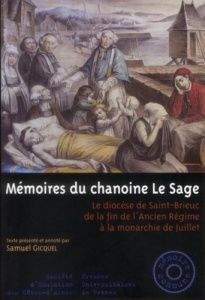 Mémoires du chanoine Le Sage. Le diocèse de Saint-Brieuc de la fin de l'Ancien Régime à la monarchie - Le Sage Hervé-Julien ; Gicquel Samuel