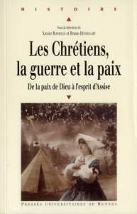 Les chrétiens, la guerre et la paix. De la paix de Dieu à l'esprit d'Assise - Boniface Xavier ; Béthouart Bruno