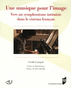Une musique pour l'image. Vers un symphonisme intimiste dans le cinéma français - Carayol Cécile ; Chion Michel ; Mouëllic Gilles