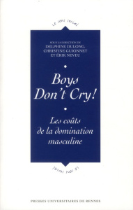 Boys Don't Cry! Les coûts de la domination masculine - Dulong Delphine ; Guionnet Christine ; Neveu Erik