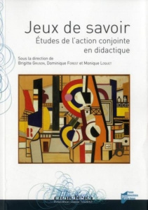 Jeux de savoir. Etudes de l'action conjointe en didactique - Gruson Brigitte ; Forest Dominique ; Loquet Moniqu
