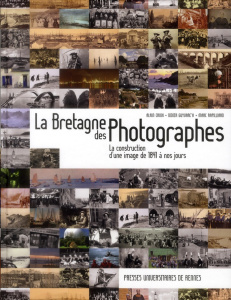 La Bretagne des photographes. La construction d'une image de 1841 à nos jours - Croix Alain ; Guyvarc'h Didier ; Rapilliard Marc