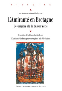 L'Amirauté en Bretagne. Des origines à la fin du XVIIIe siècle - Darsel Joachim ; Le Bouëdec Gérard