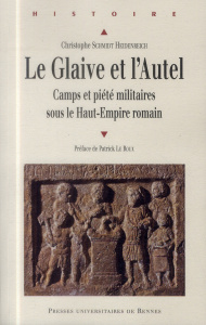 Le glaive et l'autel. Camps et piété militaires sous le Haut-Empire romain - Schmidt Heidenreich Christophe ; Le Roux Patrick