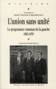 L'union sans unité. Le programme commun de la gauche - Tartakowsky Danielle ; Bergounioux Alain ; Bartolo