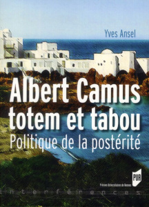 Albert Camus totem et tabou. Politique de la postérité - Ansel Yves